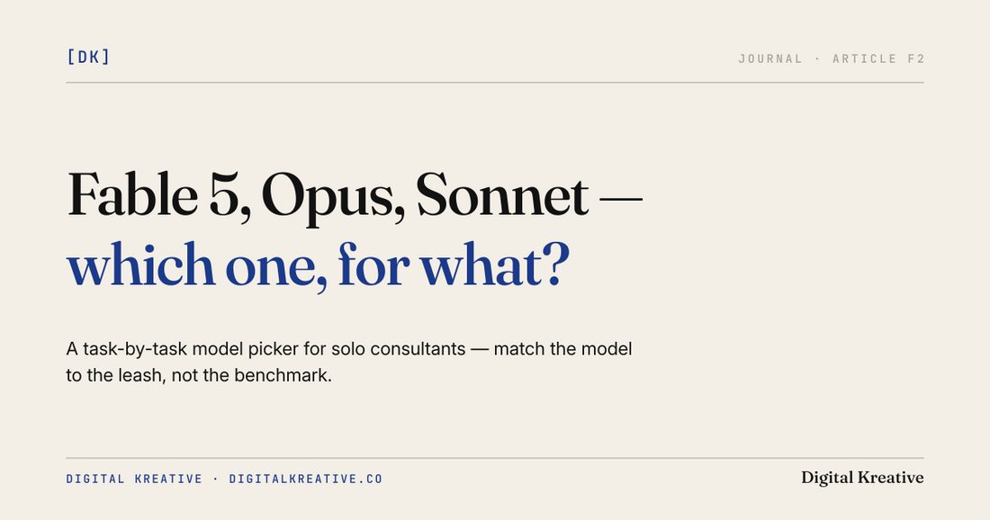 Fable 5, Opus, Sonnet — which one, for what? A task-by-task model picker for solo consultants