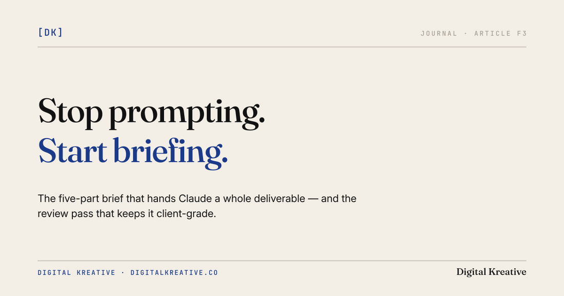 Stop prompting. Start briefing. The five-part brief that hands Claude a whole deliverable